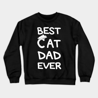 Best CAT Dad Ever, cool shirt for Dad, father, husband; brother; boyfriend. Crewneck Sweatshirt